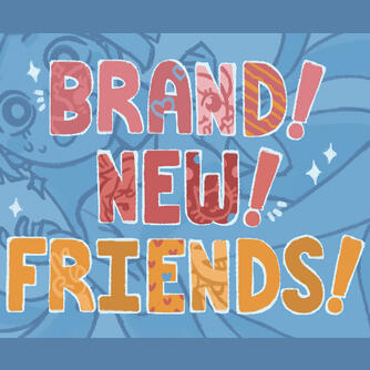 Brand! New! Friends!